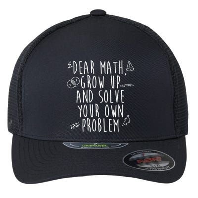 Dear Math Grow Up And Solve Your Own Problem Funny Flexfit Unipanel Trucker Cap