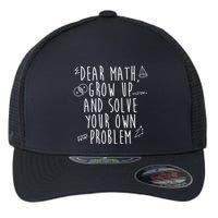 Dear Math Grow Up And Solve Your Own Problem Funny Flexfit Unipanel Trucker Cap