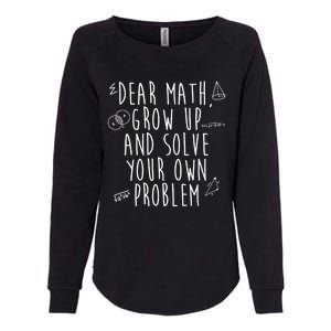 Dear Math Grow Up And Solve Your Own Problem Funny Womens California Wash Sweatshirt