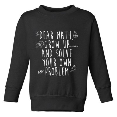Dear Math Grow Up And Solve Your Own Problem Funny Toddler Sweatshirt