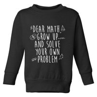 Dear Math Grow Up And Solve Your Own Problem Funny Toddler Sweatshirt