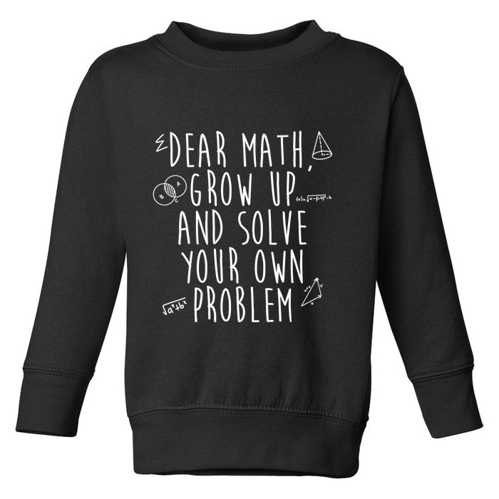 Dear Math Grow Up And Solve Your Own Problem Funny Toddler Sweatshirt