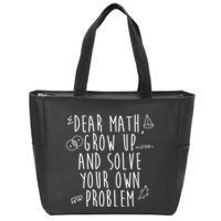 Dear Math Grow Up And Solve Your Own Problem Funny Zip Tote Bag