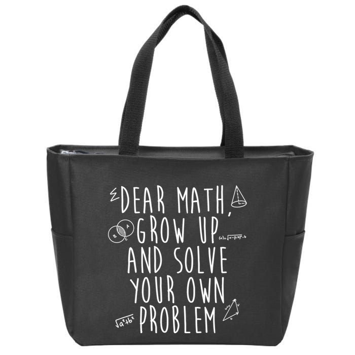 Dear Math Grow Up And Solve Your Own Problem Funny Zip Tote Bag