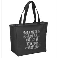 Dear Math Grow Up And Solve Your Own Problem Funny Zip Tote Bag