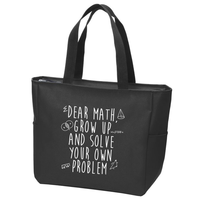 Dear Math Grow Up And Solve Your Own Problem Funny Zip Tote Bag