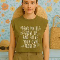 Dear Math Grow Up And Solve Your Own Problem Funny Garment-Dyed Women's Muscle Tee