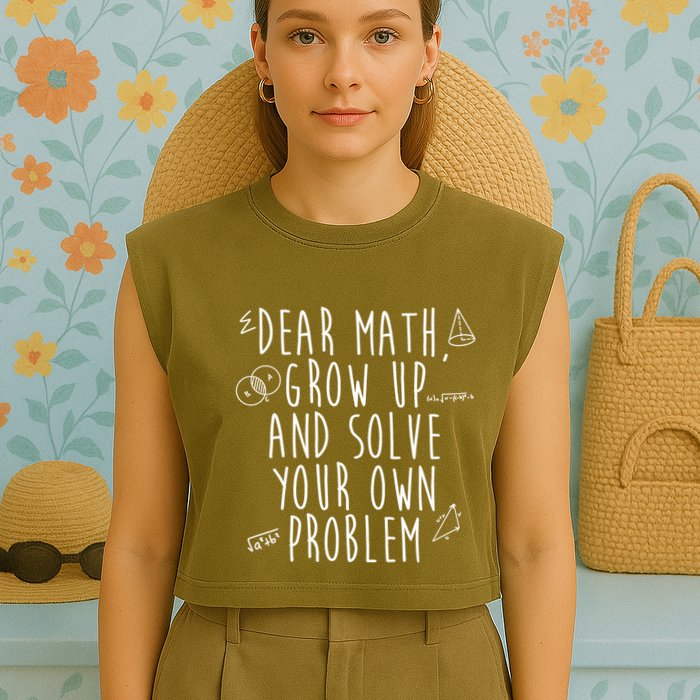 Dear Math Grow Up And Solve Your Own Problem Funny Garment-Dyed Women's Muscle Tee