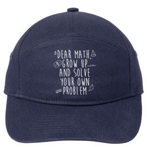 Dear Math Grow Up And Solve Your Own Problem Funny 7-Panel Snapback Hat