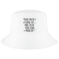 Dear Math Grow Up And Solve Your Own Problem Funny Cool Comfort Performance Bucket Hat