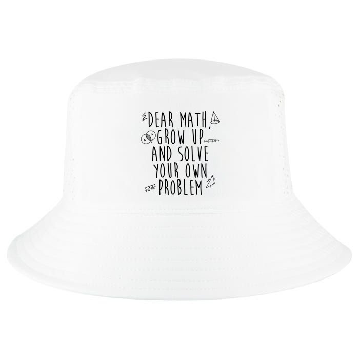 Dear Math Grow Up And Solve Your Own Problem Funny Cool Comfort Performance Bucket Hat