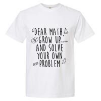 Dear Math Grow Up And Solve Your Own Problem Funny Garment-Dyed Heavyweight T-Shirt