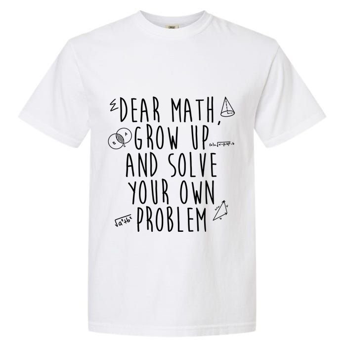 Dear Math Grow Up And Solve Your Own Problem Funny Garment-Dyed Heavyweight T-Shirt