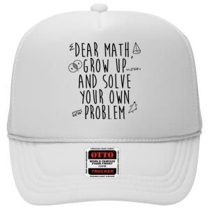 Dear Math Grow Up And Solve Your Own Problem Funny High Crown Mesh Back Trucker Hat