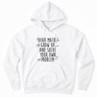 Dear Math Grow Up And Solve Your Own Problem Funny Hoodie