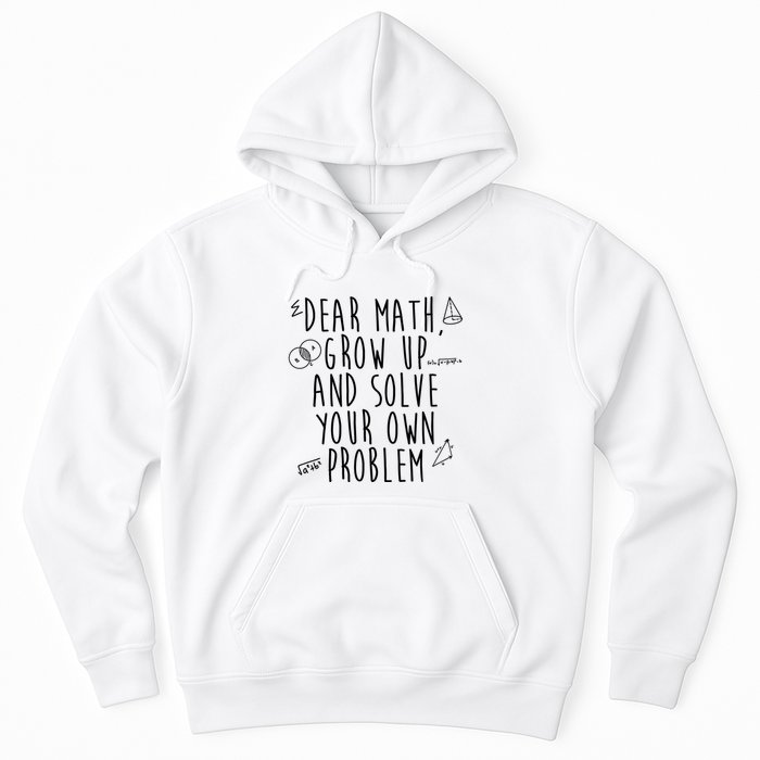 Dear Math Grow Up And Solve Your Own Problem Funny Hoodie