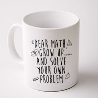 Dear Math Grow Up And Solve Your Own Problem Funny Mug