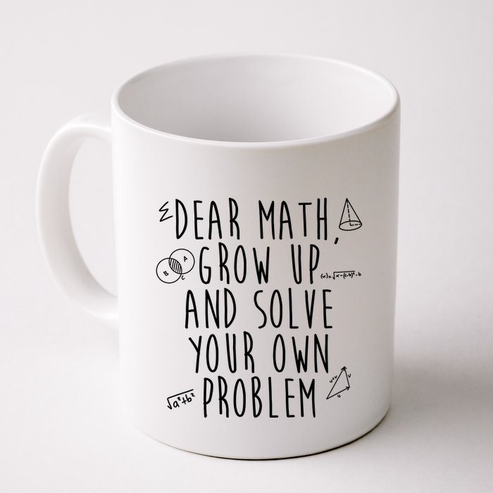 Dear Math Grow Up And Solve Your Own Problem Funny Mug