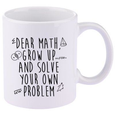 Dear Math Grow Up And Solve Your Own Problem Funny 11oz C Handle Ceramic Mug