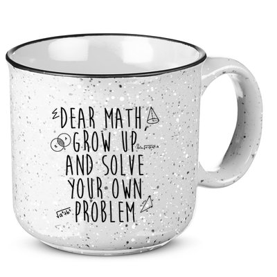 Dear Math Grow Up And Solve Your Own Problem Funny 15oz Campfire Ceramic Mug