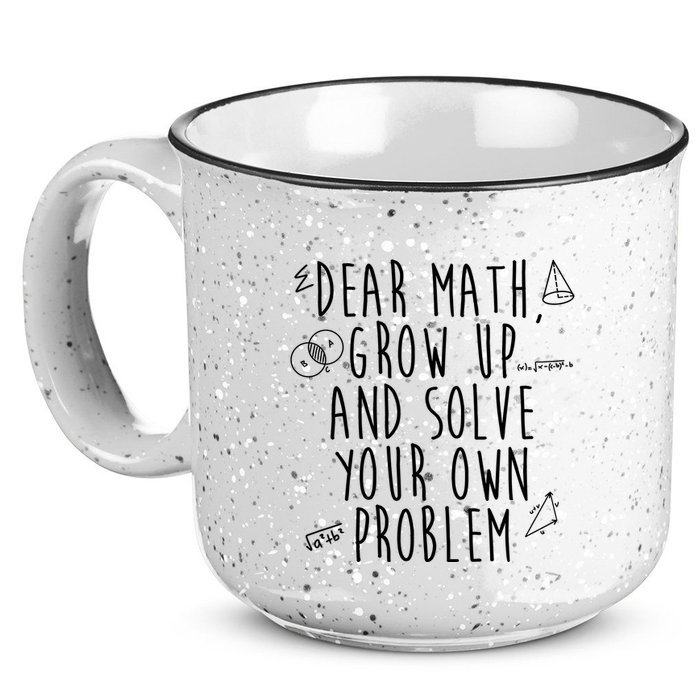 Dear Math Grow Up And Solve Your Own Problem Funny 15oz Campfire Ceramic Mug