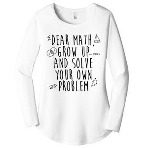 Dear Math Grow Up And Solve Your Own Problem Funny Women's Perfect Tri Tunic Long Sleeve Shirt