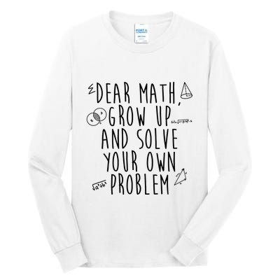 Dear Math Grow Up And Solve Your Own Problem Funny Tall Long Sleeve T-Shirt