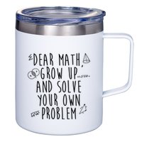 Dear Math Grow Up And Solve Your Own Problem Funny 12oz Stainless Steel Coffee Mug