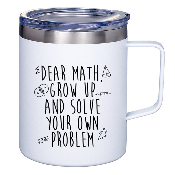 Dear Math Grow Up And Solve Your Own Problem Funny 12oz Stainless Steel Coffee Mug