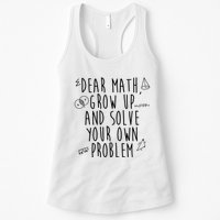 Dear Math Grow Up And Solve Your Own Problem Funny Womens Tank Top