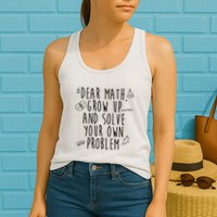 Dear Math Grow Up And Solve Your Own Problem Funny Womens Tank Top