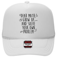 Dear Math Grow Up And Solve Your Own Problem Funny Trucker Hat