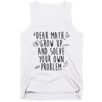 Dear Math Grow Up And Solve Your Own Problem Funny Tank Top