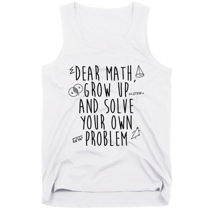 Dear Math Grow Up And Solve Your Own Problem Funny Tank Top