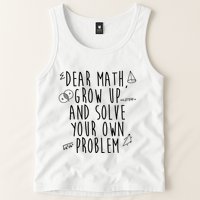 Dear Math Grow Up And Solve Your Own Problem Funny Tank Top