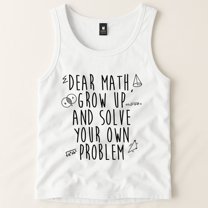 Dear Math Grow Up And Solve Your Own Problem Funny Tank Top
