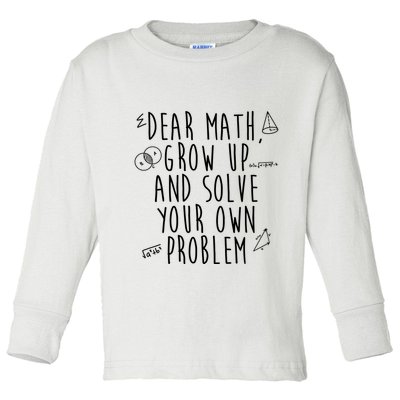 Dear Math Grow Up And Solve Your Own Problem Funny Toddler Long Sleeve Shirt