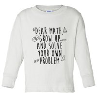 Dear Math Grow Up And Solve Your Own Problem Funny Toddler Long Sleeve Shirt