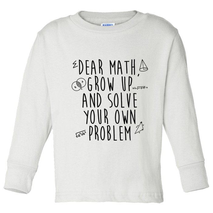 Dear Math Grow Up And Solve Your Own Problem Funny Toddler Long Sleeve Shirt
