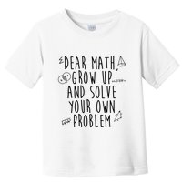 Dear Math Grow Up And Solve Your Own Problem Funny Toddler T-Shirt