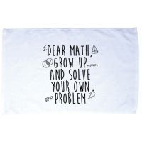 Dear Math Grow Up And Solve Your Own Problem Funny Microfiber Hand Towel