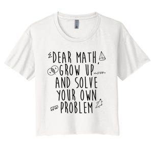 Dear Math Grow Up And Solve Your Own Problem Funny Women's Crop Top Tee