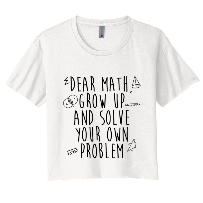 Dear Math Grow Up And Solve Your Own Problem Funny Crop Top