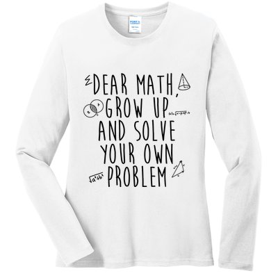 Dear Math Grow Up And Solve Your Own Problem Funny Ladies Long Sleeve Shirt