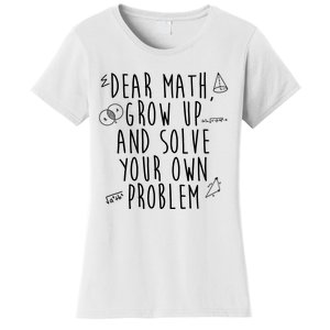 Dear Math Grow Up And Solve Your Own Problem Funny Women's T-Shirt