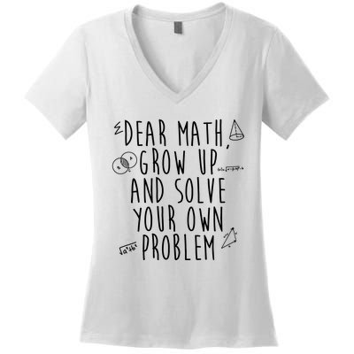 Dear Math Grow Up And Solve Your Own Problem Funny Women's V-Neck T-Shirt