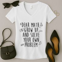 Dear Math Grow Up And Solve Your Own Problem Funny Women's V-Neck T-Shirt