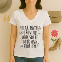 Dear Math Grow Up And Solve Your Own Problem Funny Women's V-Neck T-Shirt