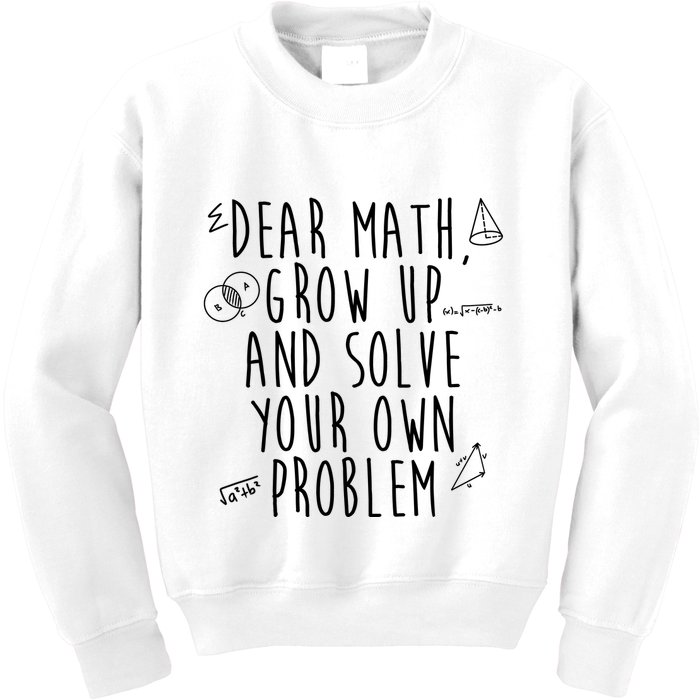 Dear Math Grow Up And Solve Your Own Problem Funny Kids Sweatshirt