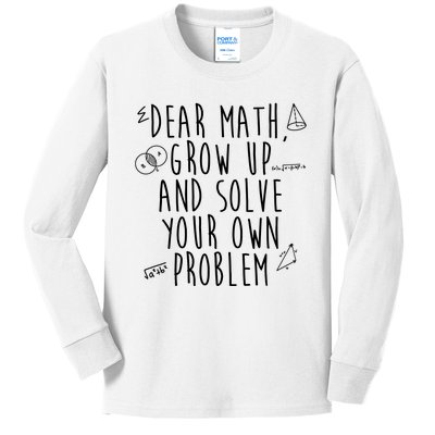 Dear Math Grow Up And Solve Your Own Problem Funny Kids Long Sleeve Shirt